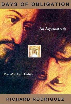 days of obligation an argument with my mexican father essay This book is written in a quick, quick witted, volatile changeable style rodriguez tries to expel of the tensions in his life and life in america. days of obligation an argument with my mexican father essay This book is written in a quick, quick witted, volatile changeable style rodriguez tries to expel of the tensions in his life and life in america.