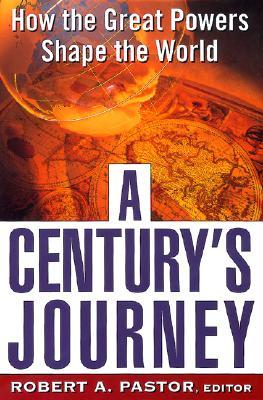 a-century-s-journey-how-the-great-powers-shape-the-world