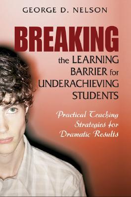 Breaking The Learning Barrier For Underachieving Students: Practical Teaching Strategies For Dramatic Results MOBI TORRENT 978-1412914857 por George D. Nelson