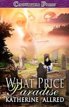 What Price Paradise by Katherine Allred What Price Paradise by Katherine Allred