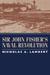 Sir John Fisher's Naval Revolution by Nicholas A. Lambert