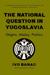 The National Question in Yugoslavia: Origins, History, Politics