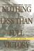 Nothing Less Than Full Victory Americans at War in Europe 1944-1945 by Edward G. Miller