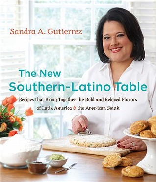 the-new-southern-latino-table-recipes-that-bring-together-the-bold-and-beloved-flavors-of-latin-america-the-american-south