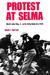 Protest at Selma Martin Luther King, Jr., and the Voting Rights Act of 1965 by David J. Garrow