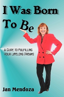 i-was-born-to-be-a-guide-to-fulfilling-your-lifelong-dreams-getting-out-of-your-own-way-and-how-to-get-your-ideas-off-the-ground