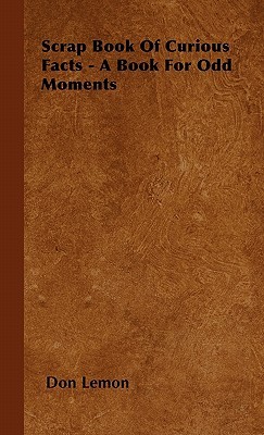 Scrap Book of Curious Facts - A Book for Odd Moments