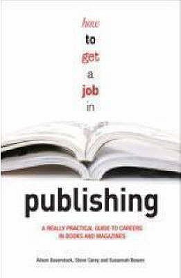 how-to-get-a-job-in-publishing-a-really-practical-guide-to-careers-in-books-and-magazines