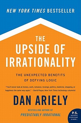 The Top 5 Unexpected Benefits Of Early >> The Upside Of Irrationality The Unexpected Benefits Of Defying The Top 5 Unexpected Benefits Of Early >> The Upside Of Irrationality The Unexpected Benefits Of Defying