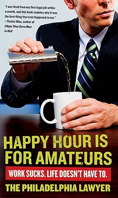 Happy hour is for amateurs: work sucks. life doesn't have to.