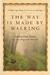 The Way Is Made by Walking A Pilgrimage Along the Camino de Santiago by Arthur Paul Boers