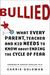 Bullied What Every Parent, Teacher, and Kid Needs to Know About Ending the Cycle of Fear by Carrie Goldman