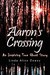 Aaron's Crossing An Inspiring True Ghost Story by Linda Alice Dewey