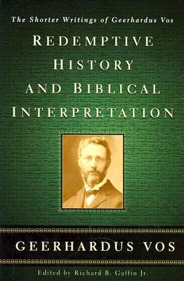 redemptive-history-and-biblical-interpretation-the-shorter-writings-of-geerhardus-vos