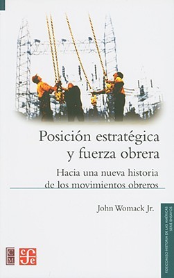 posicion-estrategica-y-fuerza-obrera-hacia-una-nueva-historia-de-los-movimientos-obreros-working-power-over-production