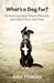 What's a Dog For? The Surprising History, Science, Philosophy, and Politics of Man's Best Friend by John Homans