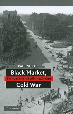 black-market-cold-war-everyday-life-in-berlin-1946-1949