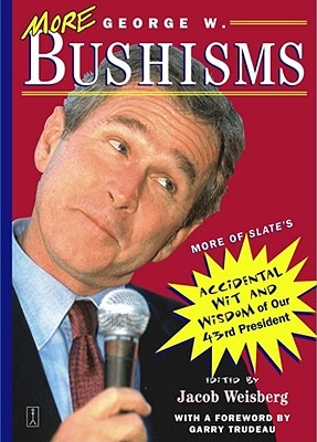 more-george-w-bushisms-more-of-slate-s-accidental-wit-and-wisdom-of-our-43rd-president