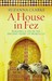 A House in Fez Building a Life in the Ancient Heart of Morocco by Suzanna Clarke