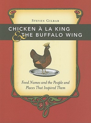 Chicken a la King & the Buffalo Wing: Food Names and the People and Places That Inspired Them