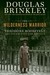 The Wilderness Warrior Theodore Roosevelt and the Crusade for America by Douglas G. Brinkley