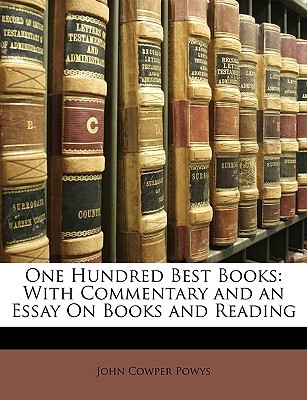 One Hundred Best Books With Commentary And An Essay On Books And One Hundred Best Books With Commentary And An Essay On Books And Reading By John Cowper Powys How To Write An Essay In High School also Health Is Wealth Essay Essay Writing Business