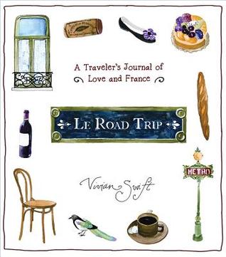 Le Road Trip: A Traveler's Journal of Love and France