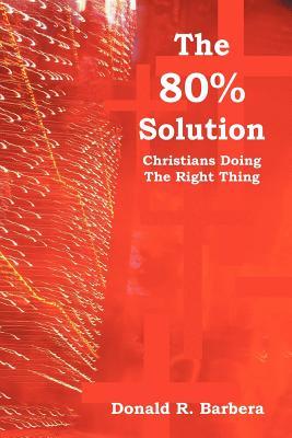 The 80% Solution: Christians Doing the Right Thing