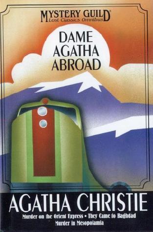 Dame Agatha Abroad: Murder on the Orient Express / They Came to Bagdad / Murder in Mesopotamia Book Cover