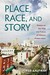 Place, Race, and Story: Essays on the Past and Future of Historic Preservation