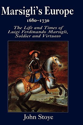 marsigli-s-europe-1680-1730-the-life-and-times-of-luigi-ferdinando-marsigli-soldier-and-virtuoso