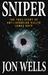 Sniper The True Story of Anti-Abortion Killer James Kopp by Jon Wells