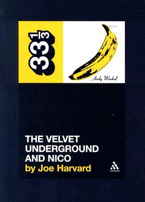 The Velvet Underground & Nico (33⅓ Series) - Joe Harvard