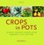 Crops in Pots: 50 Great Container Projects Using Vegetables, Fruit and Herbs. Bob Purnell