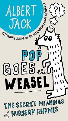 Pop Goes The Weasel Secret Meanings Of Nursery Rhymes By Albert Pop Goes The Weasel Secret Meanings Of Nursery Rhymes By Albert Jack
