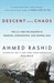 Descent into Chaos The US & the Disaster in Pakistan, Afghanistan & Central Asia by Ahmed Rashid