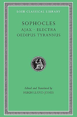 Sophocles 1: Ajax/Electra/Oedipus Tyrannus (Loeb Classical Library 20)
