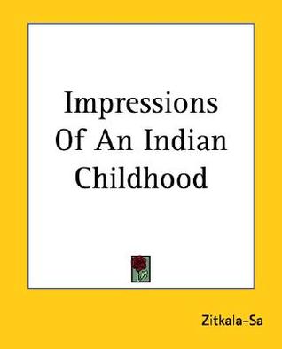 the experiences of zitkala with the paleface in impressions of an indian childhood and the schoolday Genealogy for gertrude zitkala sa of an indian childhood” and “school days of impressions of an indian childhood zitkala-sa described herself. the experiences of zitkala with the paleface in impressions of an indian childhood and the schoolday Genealogy for gertrude zitkala sa of an indian childhood” and “school days of impressions of an indian childhood zitkala-sa described herself.