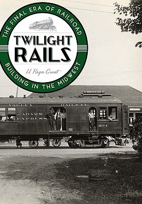 twilight-rails-the-final-era-of-railroad-building-in-the-midwest