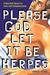 Please God Let it Be Herpes A Heartfelt Quest For Love and Companionship by Carlos Kotkin