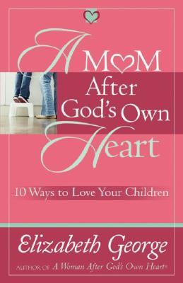 A Mom After Gods Own Heart: 10 Ways to Love Your Children