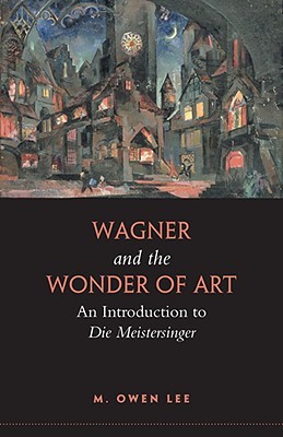 wagner-and-the-wonder-of-art-an-introduction-to-die-meistersinger
