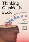 Thinking Outside the Book: Essays for Innovative Librarians