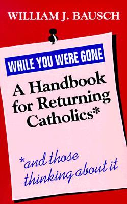 Descarga gratuita del libro para compartir While You Were Gone: A Handbook for Returning Catholics, and Those Thinking about It