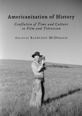 americanization-of-history-conflation-of-time-and-culture-in-film-and-television
