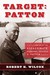 Target Patton The Plot to Assassinate General George S. Patton by Robert K. Wilcox