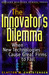 The Innovator's Dilemma When New Technologies Cause Great Firms to Fail by Clayton M. Christensen
