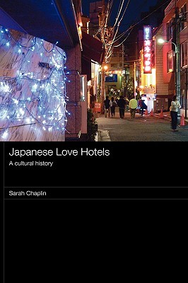 Japanese Love Hotels by Sarah Chaplin Japanese Love Hotels by Sarah Chaplin