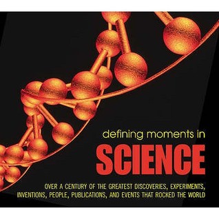 Descarga de libros electrónicos kostenlos Defining Moments In Science: Over A Century Of The Greatest Scientists, Discoveries, Inventions And Events That Rocked The Scientific World