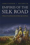 Empires of the Silk Road by Christopher I. Beckwith Empires of the Silk Road by Christopher I. Beckwith
